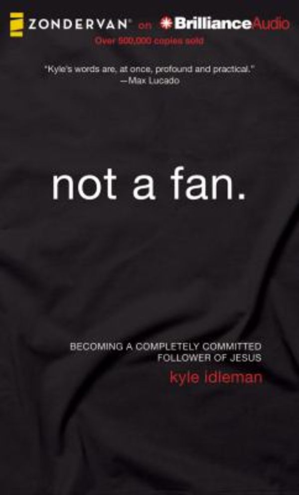 Cover Art for 0889290316486, Not a Fan: Becoming a Completely Committed Follower of Jesus by Idleman, Kyle