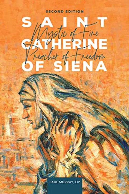 Cover Art for 9045649730322, Saint Catherine of Siena: Mystic of Fire, Preacher of Freedom Second Edition by Paul Murray, OP