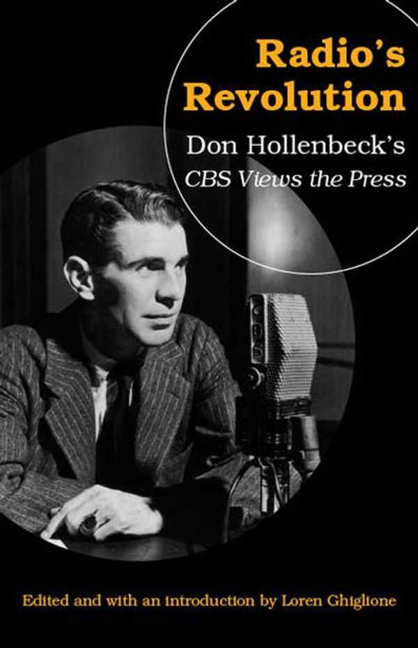 Cover Art for 9780803267589, Radio’s Revolution: Don Hollenbeck’s CBS Views the Press by Loren Ghiglione