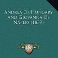 Cover Art for 9781164717027, Andrea of Hungary and Giovanna of Naples (1839) (Hardcover) by Walter Savage Landor