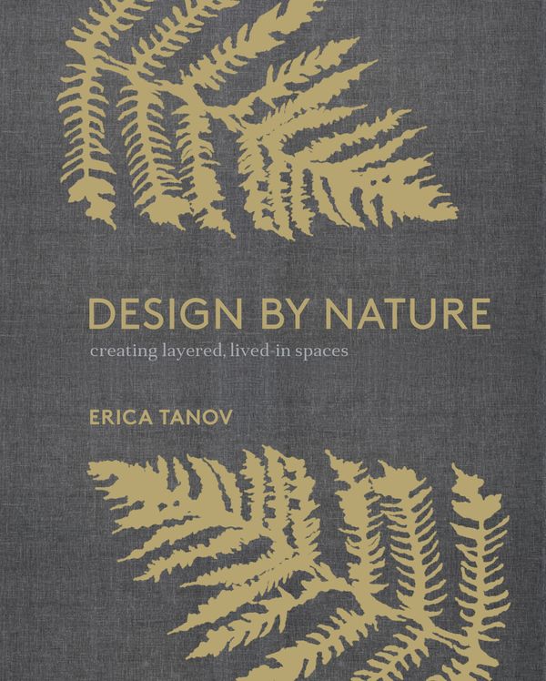 Cover Art for 9780399579073, Design by Nature: Creating Layered, Lived-In Spaces Inspired by the Natural World by Erica Tanov