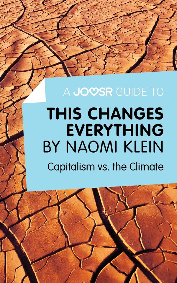 Cover Art for 9781785670527, A Joosr Guide to. This Changes Everything by Naomi Klein: Capitalism vs. the Climate by Joosr