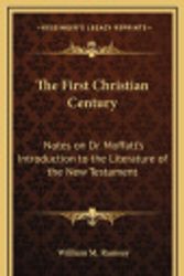 Cover Art for 9781163347850, The First Christian Century: Notes on Dr. Moffatt's Introduction to the Literature of the New Testament by William M. Ramsay