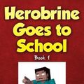 Cover Art for 9781943330119, Herobrine Goes to School by Zack Zombie Books