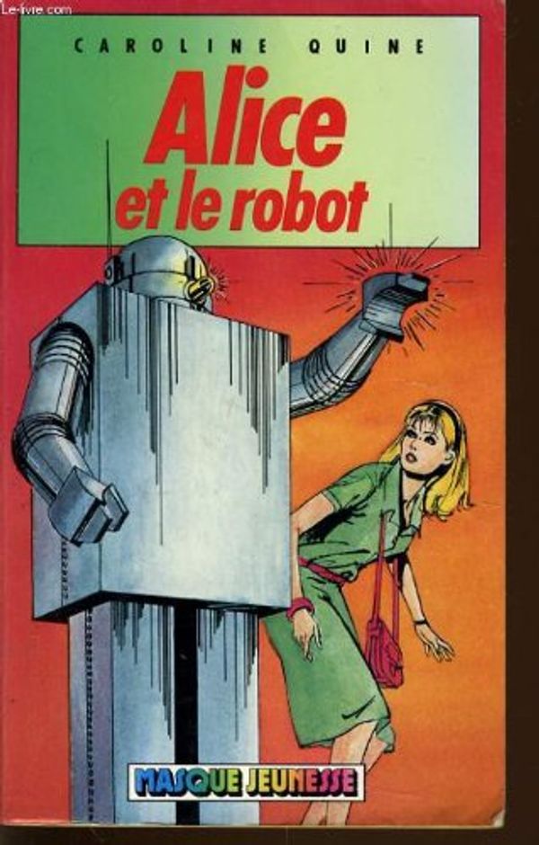 Cover Art for 9782010098963, Alice et le robot by Caroline Quine
