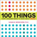 Cover Art for 9780132658607, 100 Things Every Designer Needs to Know about People by Susan Weinschenk