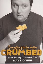 Cover Art for 9781740664981, Everything Tastes Better Crumbed by Dave O'Neil