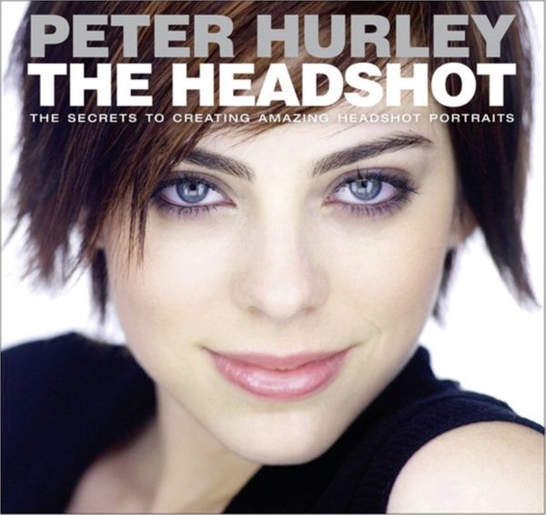 Cover Art for 9780133928518, The Headshot: The Secrets to Creating Amazing Headshot Portraits (Voices That Matter) by Peter Hurley