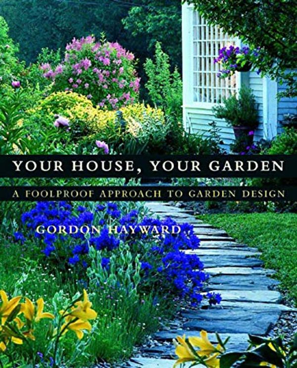 Cover Art for 9780393057706, Your House, Your Garden: A Foolproof Approach to Garden Design by Gordon Hayward