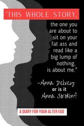 Cover Art for 9798418883919, "This whole story the one you are about to sit on your fat ass and read like a big lump of nothing, is about me." -Anna Delvey or is it Anna Sorokin, ... Your Alter Ego: A Diary for Your Alter Ego by Dubb, J.