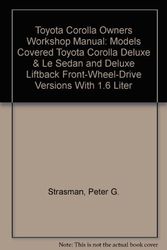 Cover Art for 9781850100256, Toyota Corolla Owners Workshop Manual: Models Covered Toyota Corolla Deluxe & Le Sedan and Deluxe Liftback Front-Wheel-Drive Versions With 1.6 Liter by Peter G. Strasman