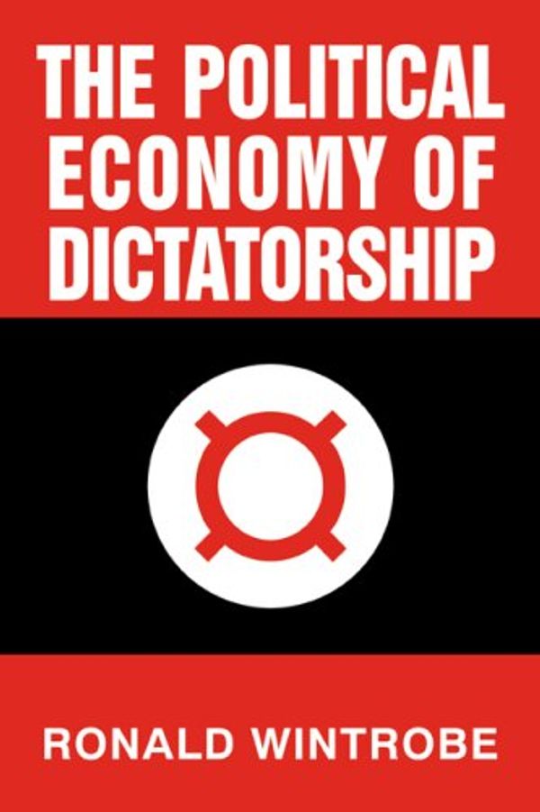 Cover Art for 9780521794497, The Political Economy of Dictatorship by Ronald Wintrobe