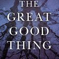 Cover Art for B01864DXNC, The Great Good Thing: A Secular Jew Comes to Faith in Christ by Andrew Klavan