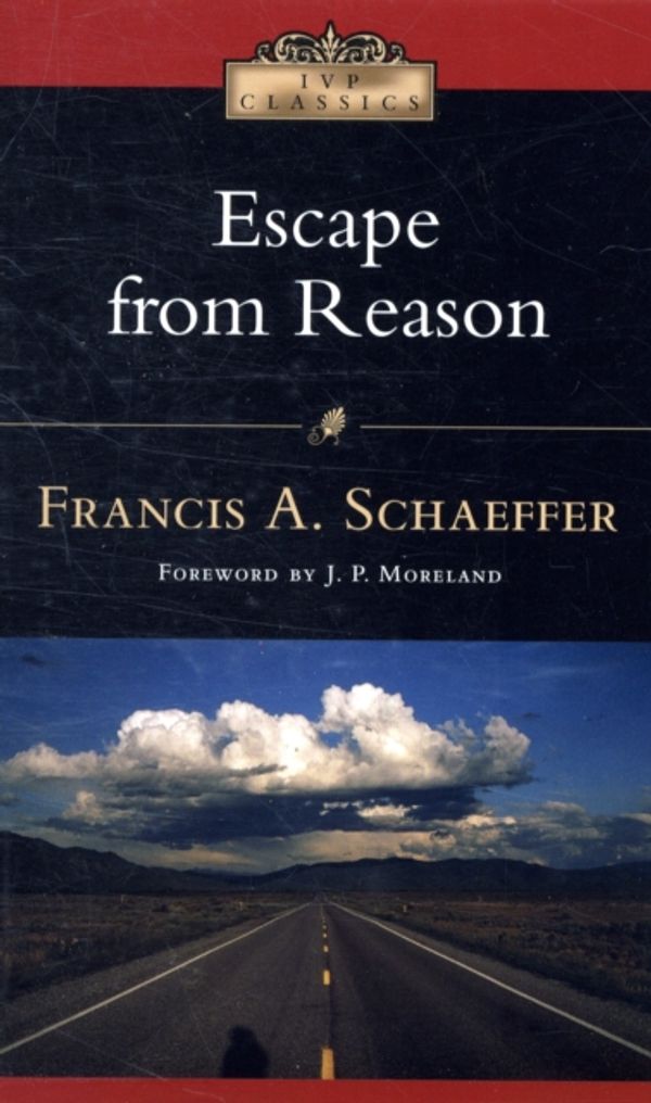 Cover Art for 9780830834051, Escape from Reason: A Penetrating Analysis of Trends in Modern Thought by Francis A. Schaeffer