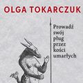 Cover Art for 9788308060582, Prowadz swoj plug przez kosci umarlych by Olga Tokarczuk