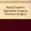 Cover Art for 9780412536601, Rob & Smith's Operative Surgery: Thoracic Surgery by Charles Rob
