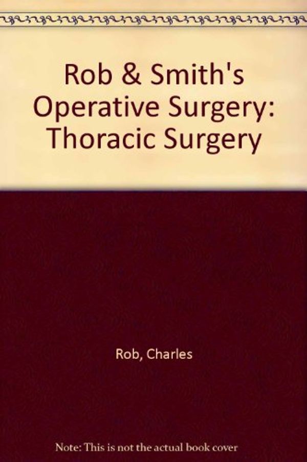 Cover Art for 9780412536601, Rob & Smith's Operative Surgery: Thoracic Surgery by Charles Rob