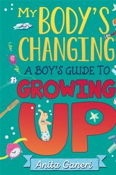 Cover Art for 9781445169729, My Body's Changing: A Boy's Guide to Growing Up by Anita Ganeri