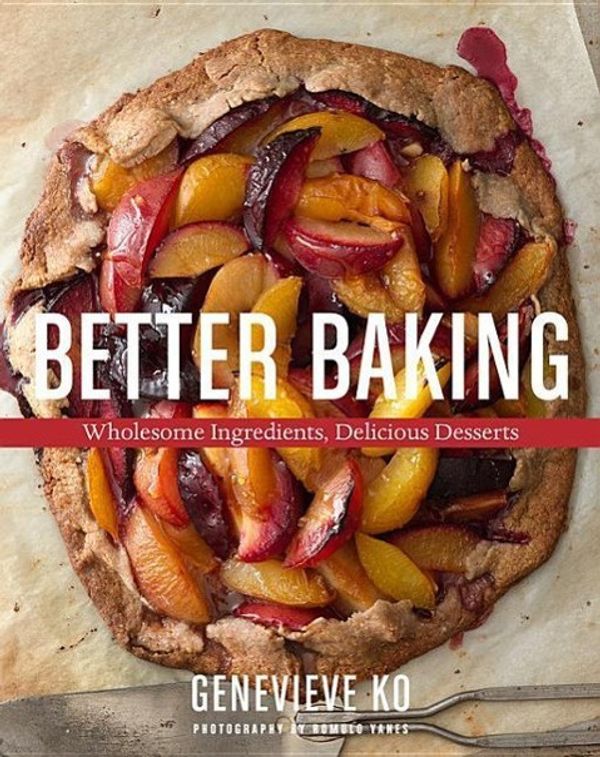 Cover Art for 9780544557260, Better Baking: Wholesome Ingredients, Delicious Desserts by Genevieve Ko