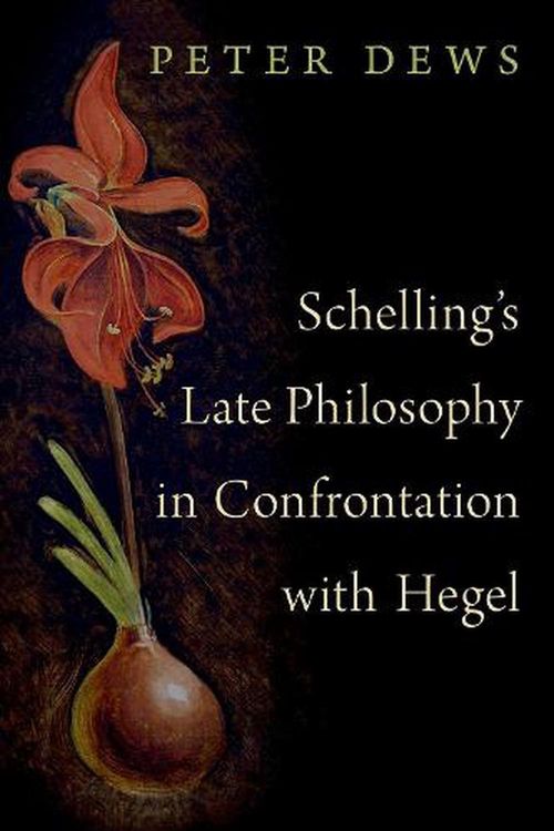 Cover Art for 9780190069124, Schelling's Late Philosophy in Confrontation with Hegel by Peter Dews