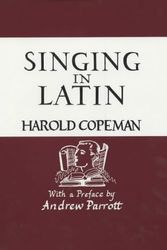 Cover Art for 9780951579800, Singing in Latin: Or Pronunciation Explor'd by Harold Copeman