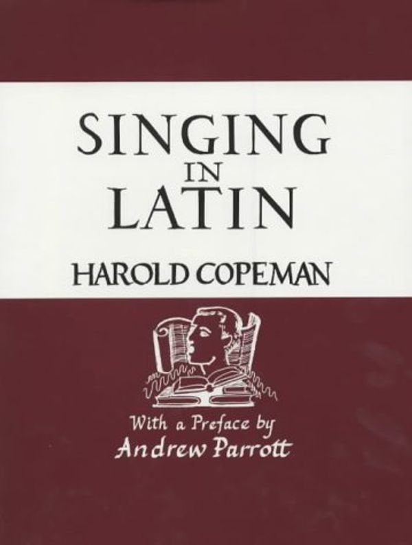 Cover Art for 9780951579800, Singing in Latin: Or Pronunciation Explor'd by Harold Copeman
