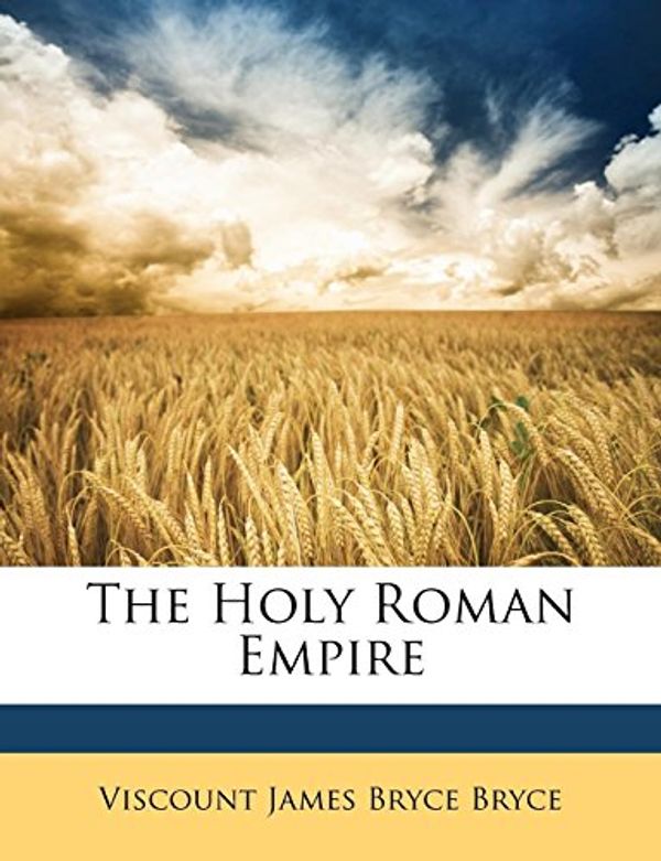 Cover Art for 9781147060720, The Holy Roman Empire by Viscount James Bryce Bryce