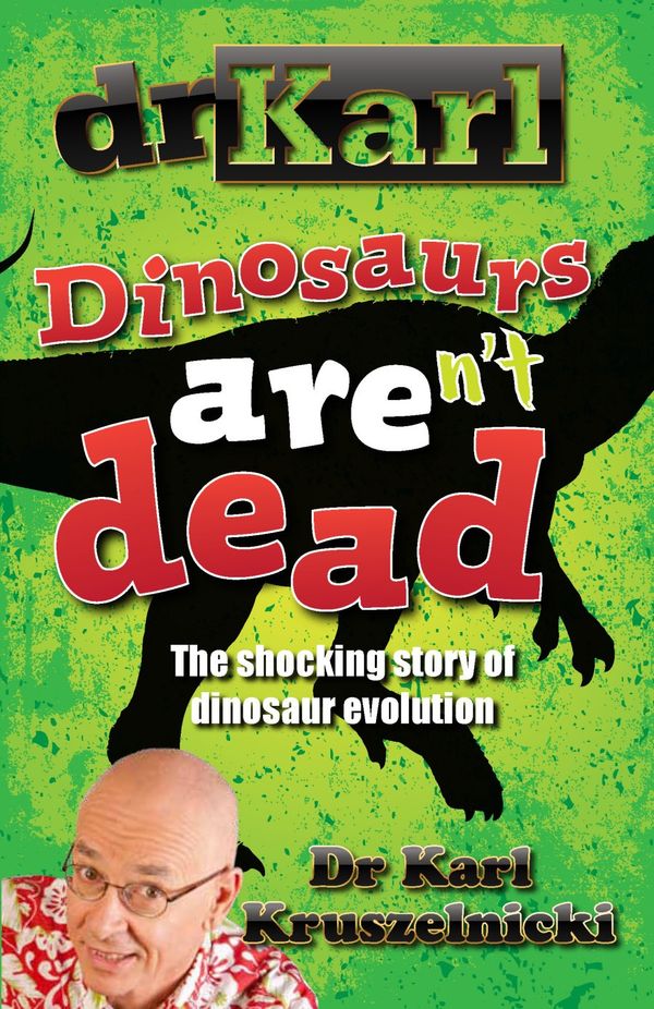 Cover Art for 9781742621852, Dinosaurs Aren't Dead by Dr Karl Kruszelnicki