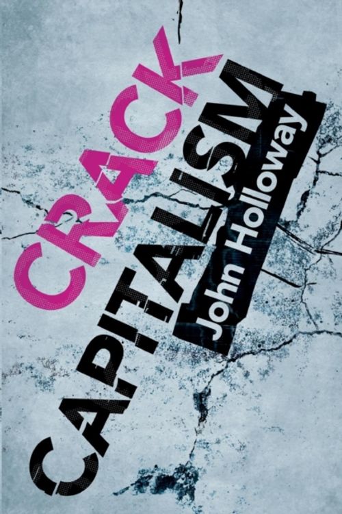 Cover Art for 9780745330082, Crack Capitalism by John Holloway