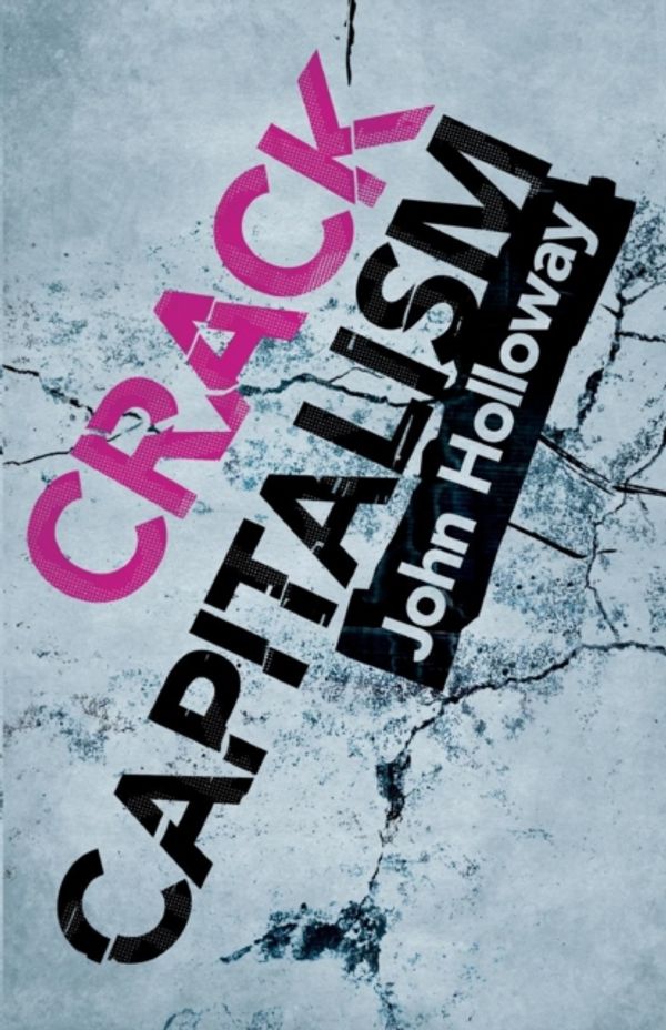 Cover Art for 9780745330082, Crack Capitalism by John Holloway
