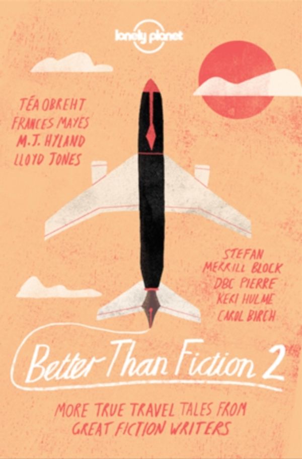Cover Art for 9781743607497, Better Than Fiction 2True Travel Tales from Great Fiction Writers by Dave Eggers