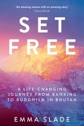 Cover Art for 9781849539609, Set Free: A Life-Changing Journey from Banking to Buddhism in Bhutan by Emma Slade