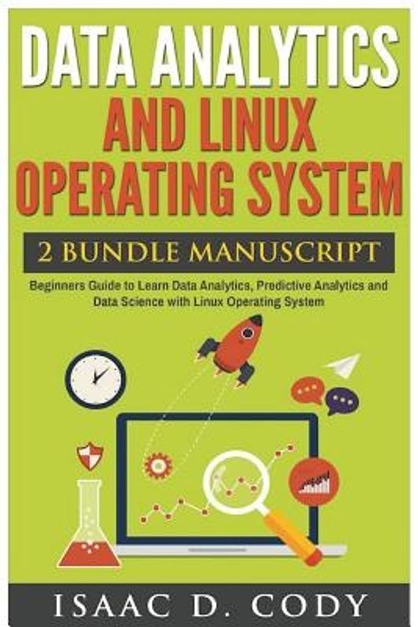 Cover Art for 9781541352148, Data Analytics and Linux Operating System. Beginners Guide to Learn Data Analytics, Predictive Analytics and Data Science with Linux Operating System (Hacking Freedom Data Driven) by Unknown