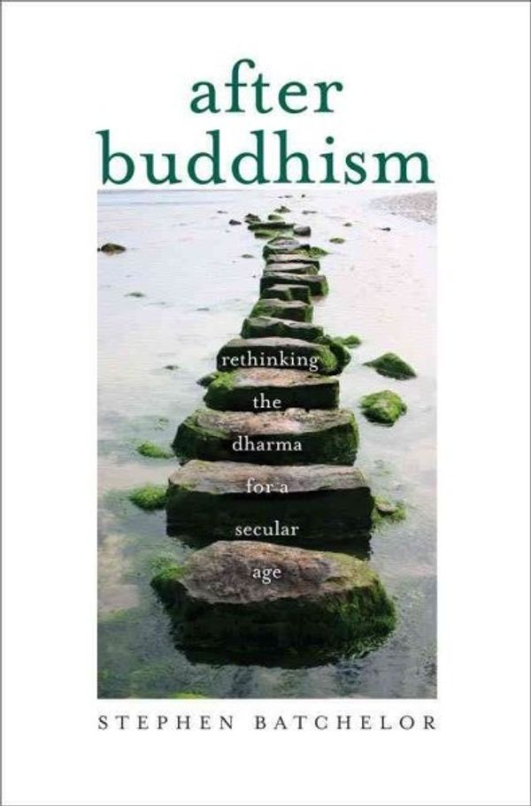 Cover Art for 9780300205183, After Buddhism: Rethinking the Dharma for a Secular Age by Stephen Batchelor