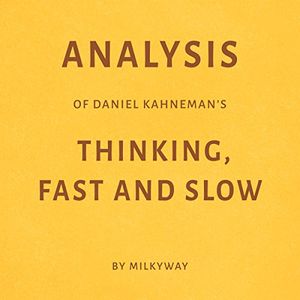Cover Art for B0754M583Q, Analysis of Daniel Kahneman's Thinking, Fast and Slow by Milkyway Media