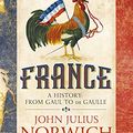 Cover Art for B073B597LV, France: A History: from Gaul to de Gaulle by John Julius Norwich