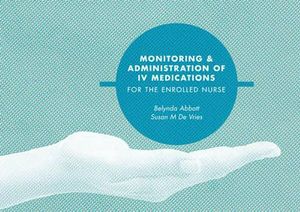 Cover Art for 9780170261517, Monitoring and Administration of IV Medications for the Enrolled Nurse by Belynda Abbott, De Vries,Susan M.