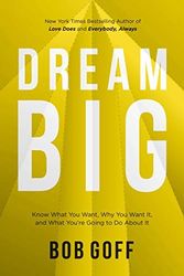 Cover Art for B089YB4F1V, by Goff, Bob :: Dream Big: Know What You Want, Why You Want It, and What You’re Going to Do About It-Hardcover by Unknown