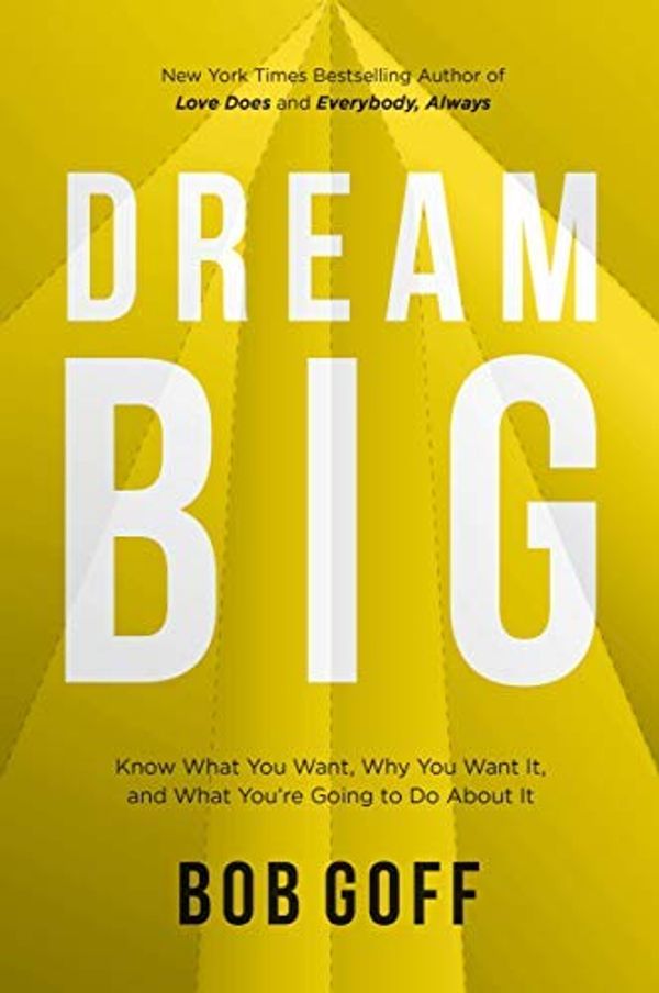 Cover Art for B089YB4F1V, by Goff, Bob :: Dream Big: Know What You Want, Why You Want It, and What You’re Going to Do About It-Hardcover by Unknown