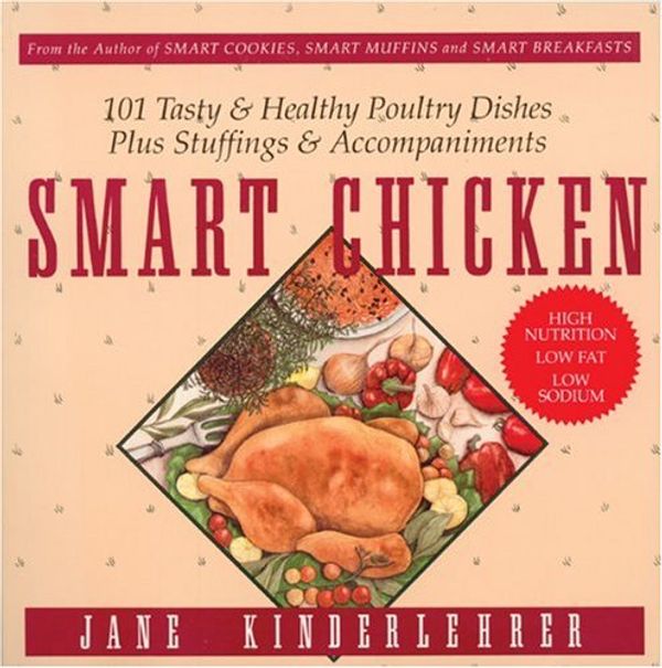 Cover Art for 9781557040732, Smart Chicken: 101 Tasty & Healthy Poultry Dishes, Plus Stuffings and Accompaniments by Kinderlehrer, Jane