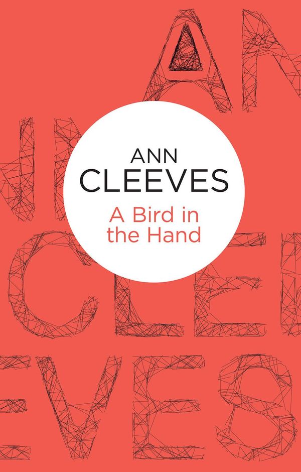 Cover Art for 9781447252900, A Bird in the Hand (Palmer-Jones 1) (Bello) by Ann Cleeves