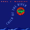 Cover Art for 9780380975150, Child of the River by Paul J. McAuley
