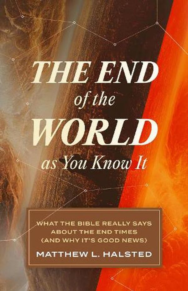 Cover Art for 9781683597124, The End of the World as You Know It: What the Bible Really Says about the End Times (and Why It's Good News) by Matthew L. Halsted