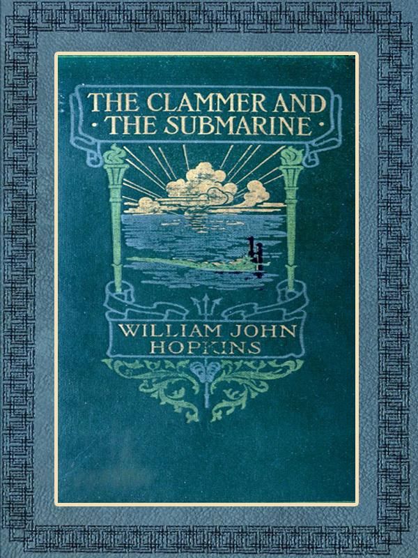Cover Art for 1230000286571, The Clammer and the Submarine by William John Hopkins