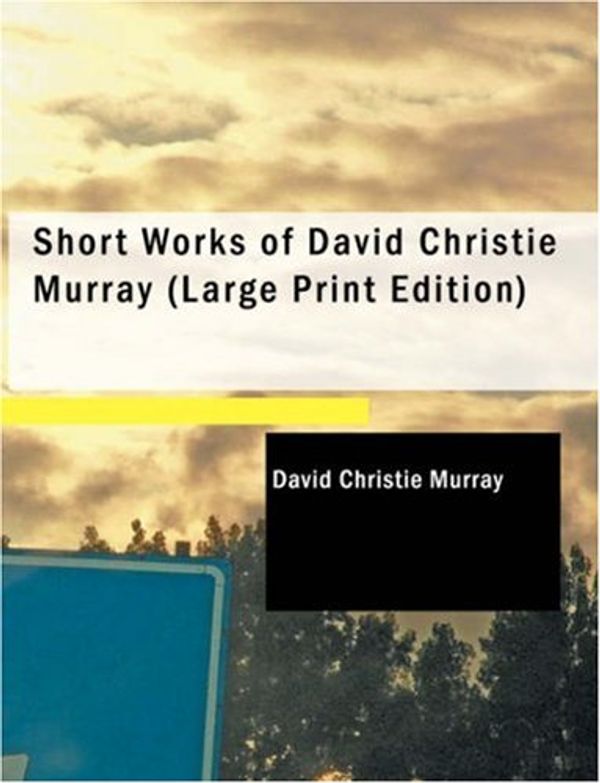 Cover Art for 9781437528183, Short Works of David Christie Murray by David Christie Murray