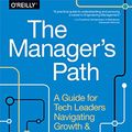 Cover Art for B06XP3GJ7F, The Manager's Path: A Guide for Tech Leaders Navigating Growth and Change by Camille Fournier