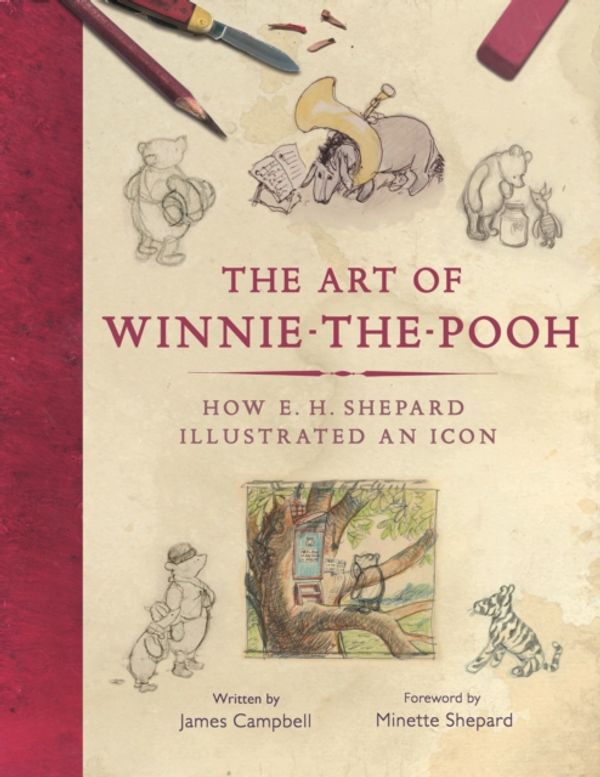 Cover Art for 9781910552773, The Art of Winnie-the-Pooh: How E. H. Shepard Illustrated an Icon by James Campbell