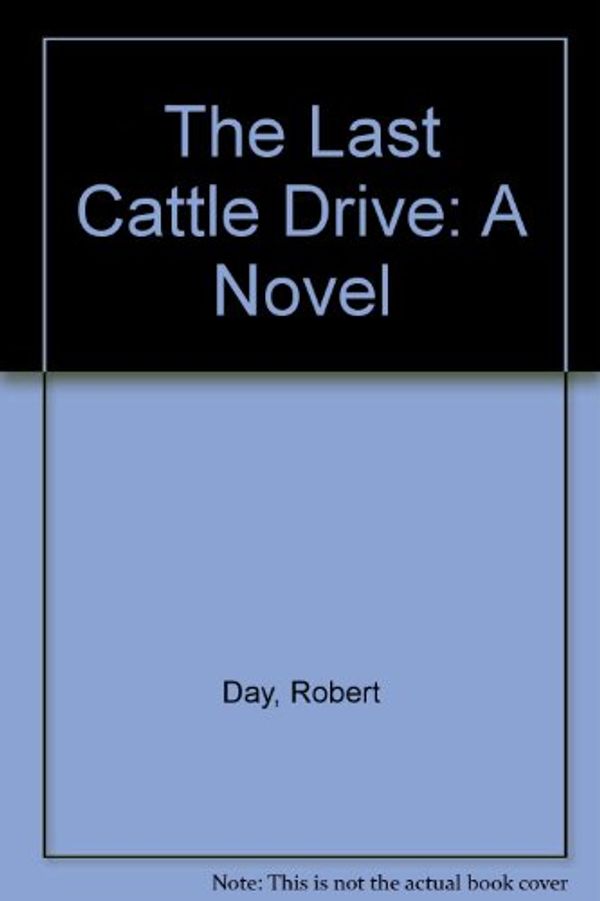 Cover Art for 9780380018321, The Last Cattle Drive: A Novel by Robert Day