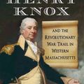 Cover Art for 9780786462766, Henry Knox and the Revolutionary War Trail in Western Massachusetts by Bernard A. Drew