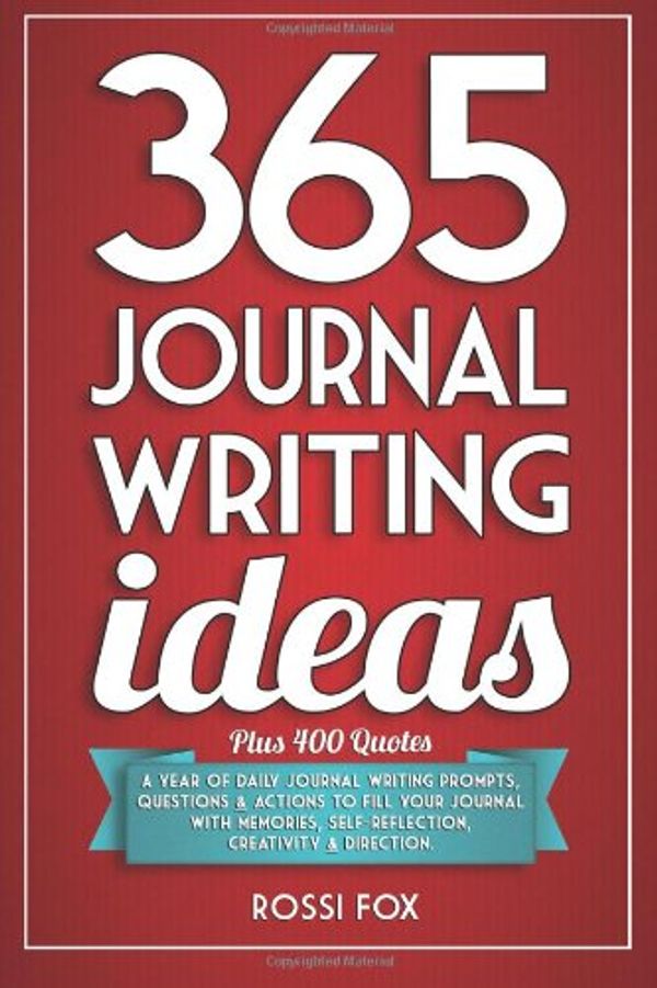 Cover Art for 9780957679306, 365 Journal Writing Ideas by Rossi Fox